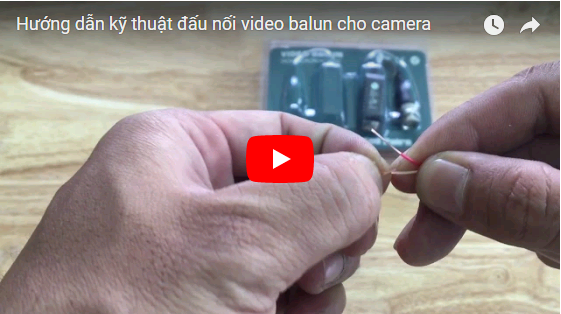 Hướng dẫn kỹ thuật đấu nối jack balun cho camera