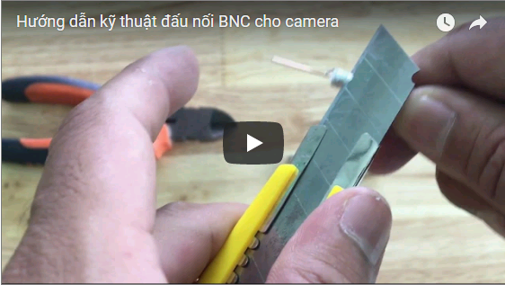 Hướng dẫn kỹ thuật đấu nối jack BNC cho camera