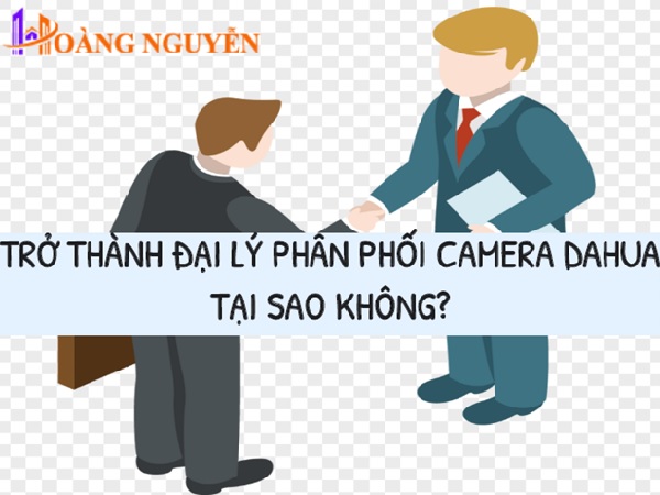 Đăng ký làm đại lý phân phối sản phẩm camera Dahua với Công Nghệ Hoàng Nguyễn